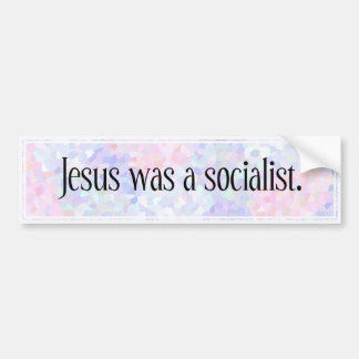 Jesus was a socialist: bumper sticker