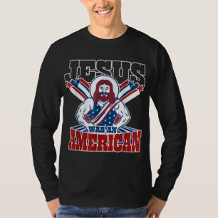 Jesus Was An American USA 4th Of July Funny T-Shirt
