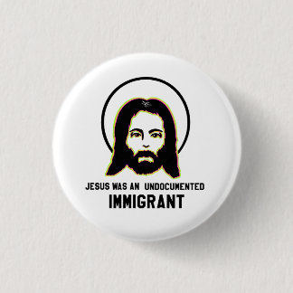 Jesus Was An Undocumented Immigrant Black Trippy 1 Inch Round Button