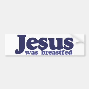 Jesus was breastfed bumper sticker