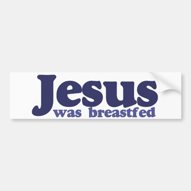 Jesus was breastfed bumper sticker (Front)