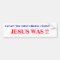 JESUS was.