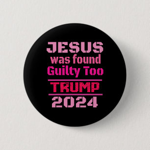 Jesus Was Found Guilty Too Take America Back Trump 2 Inch Round Button