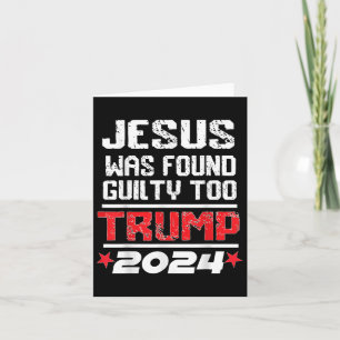 Jesus Was Found Guilty Too Take America Back Trump Card