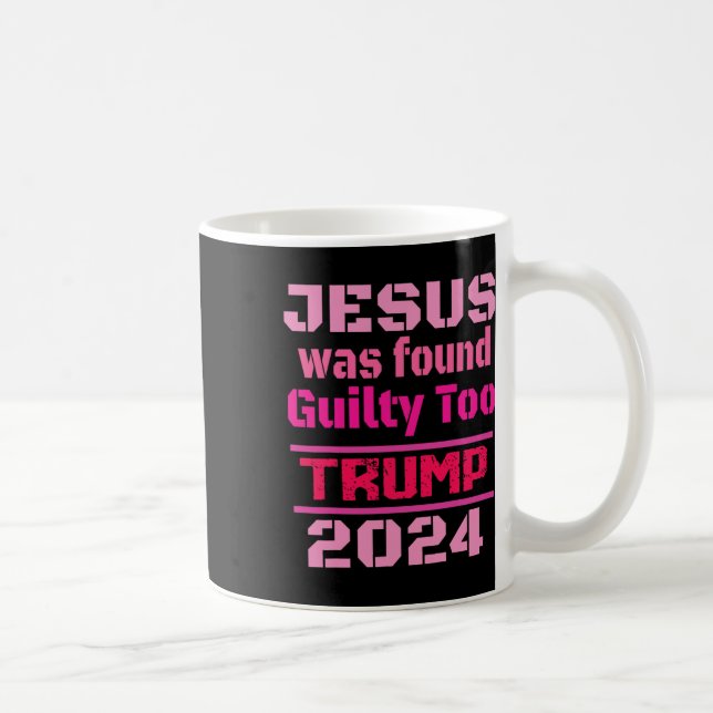 Jesus Was Found Guilty Too Take America Back Trump Coffee Mug (Right)