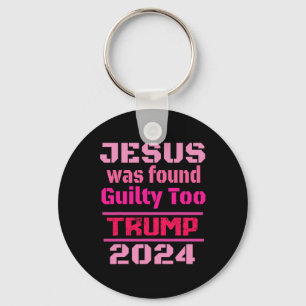 Jesus Was Found Guilty Too Take America Back Trump Keychain