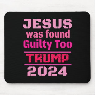 Jesus Was Found Guilty Too Take America Back Trump Mouse Pad