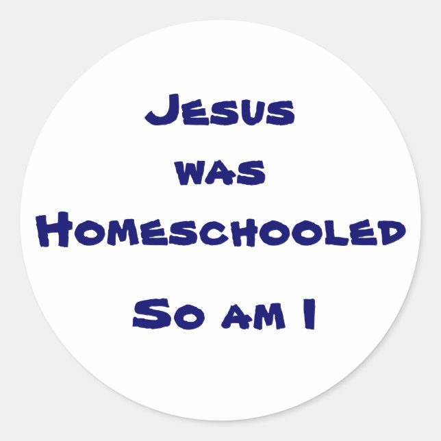 Jesus was Homeschooled, So am I Classic Round Sticker (Front)