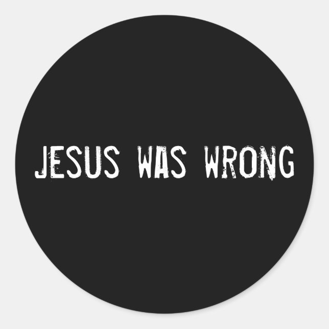 Jesus was wrong classic round sticker (Front)