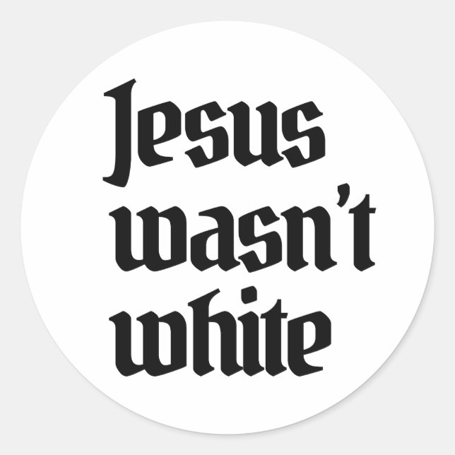 Jesus wasn't white classic round sticker (Front)
