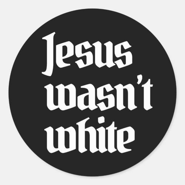 Jesus wasn't white classic round sticker (Front)