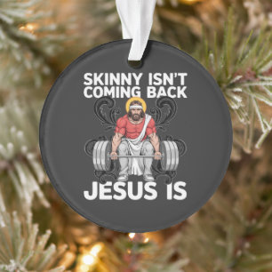 Jesus Workout Gym Skinny Isn't Coming Back Ornament