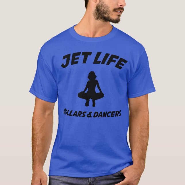 Jet Life DOLLARS 7 DANCERS s funny T-Shirt (Front)