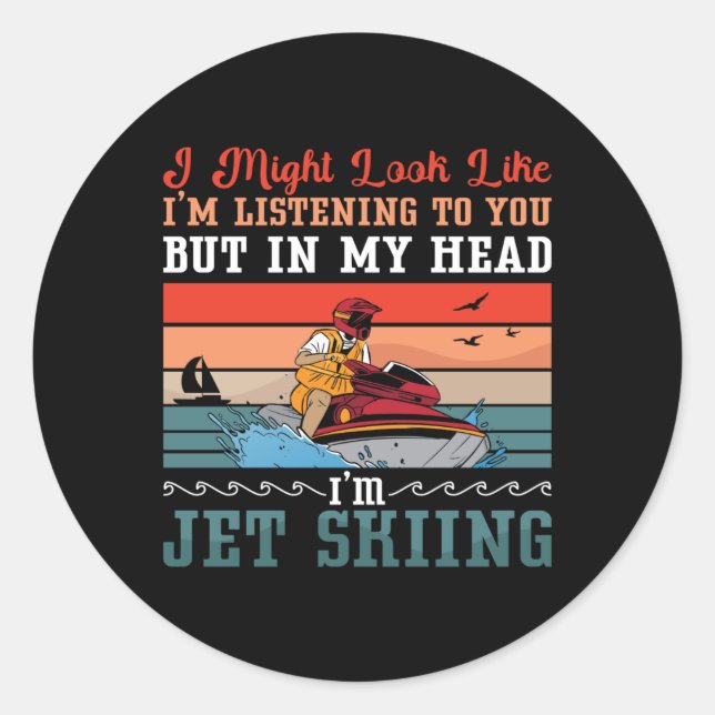 Jet Ski I Might Look Jet Skiing Water Sport Jetski Classic Round Sticker (Front)