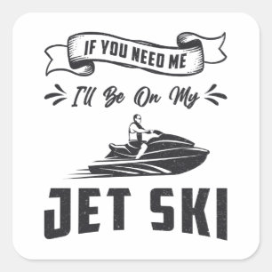 Jet Ski If You Need Me Jet Skiing Water Sports Square Sticker