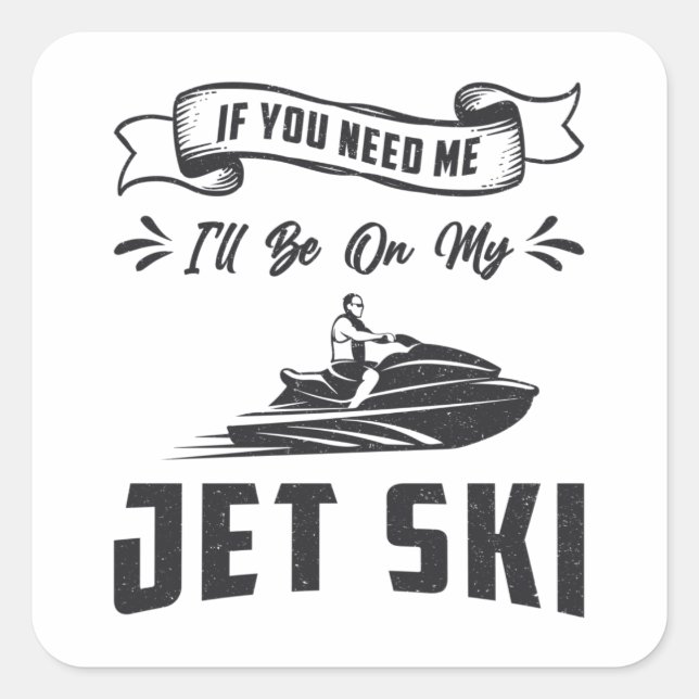 Jet Ski If You Need Me Jet Skiing Water Sports Square Sticker (Front)