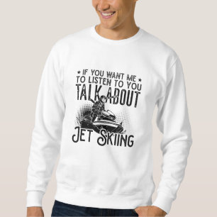 Jet Ski If You Want Me Water Jetski Jet Skiing Sweatshirt
