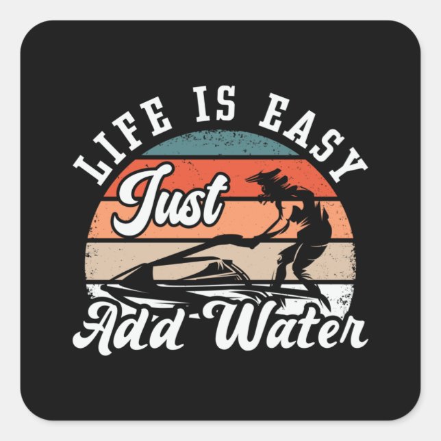 Jet Ski Life Is Easy Just Add Water Jet Skiing Square Sticker (Front)