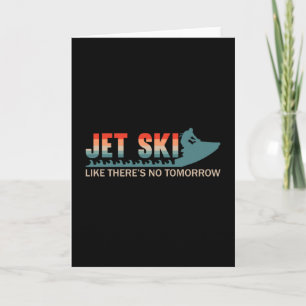 Jet Ski Like There's No Tomorrow Jet Skiing Jetski Card