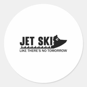 Jet Ski Like There's No Tomorrow Jetski Jet Skiing Classic Round Sticker