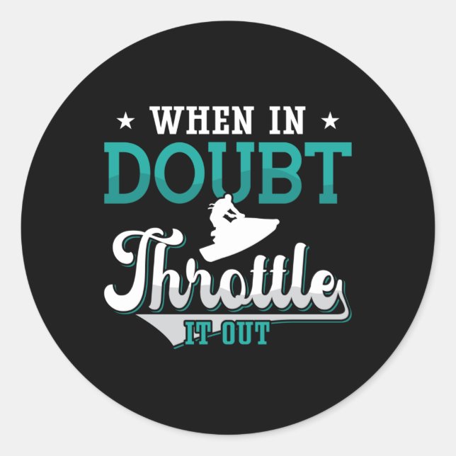 Jet Ski When In Doubt Throttle It Out Jet Skiing Classic Round Sticker (Front)