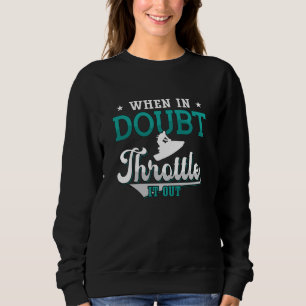 Jet Ski When In Doubt Throttle It Out Jet Skiing Sweatshirt