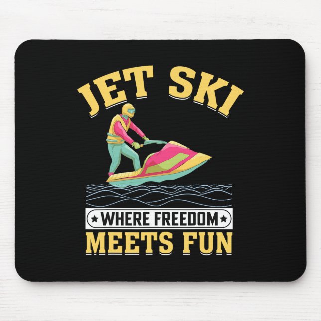 Jet Ski Where Freedom Meets Fun I Jet Ski  Mouse Pad (Front)