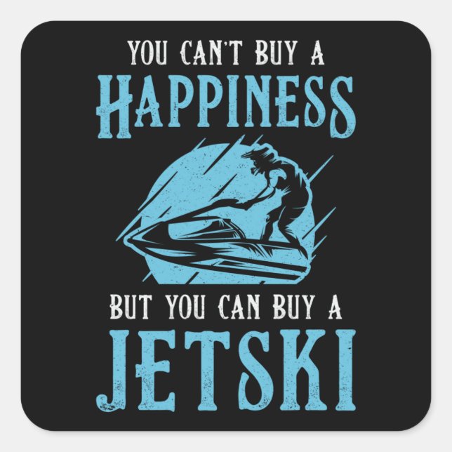 Jet Ski You Can't Buy A Happiness Jet Skiing Water Square Sticker (Front)