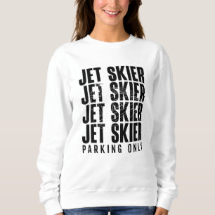Jet Skier Parking Only Jet Ski Jetski Jet Skiing Sweatshirt