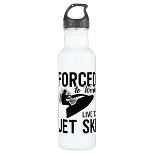 Jet Skiing Forced To Work Live To Jet Ski Jetski 710 Ml Water Bottle