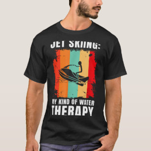 Jet skiing kind of water therapy water sport jet T-Shirt