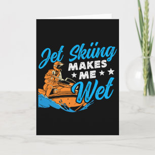 Jet Skiing Makes Me Wet Jet Ski Card
