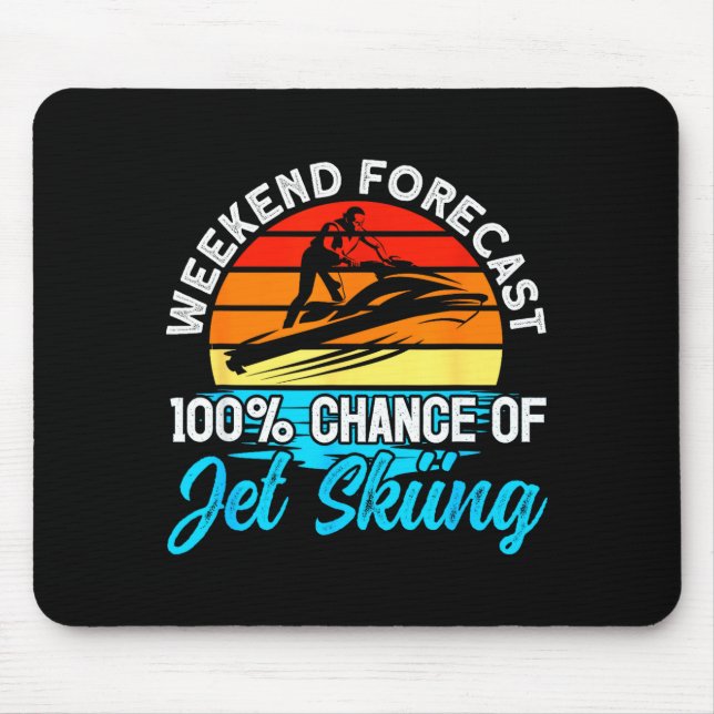 Jet skiing weekend forecast 100% chance of jet mouse pad (Front)