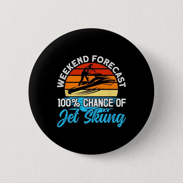 Jet Skiing Weekend Forecast 100% Chance Of Jet Ski 2 Inch Round Button (Front)