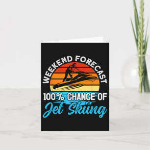 Jet Skiing Weekend Forecast 100% Chance Of Jet Ski Card