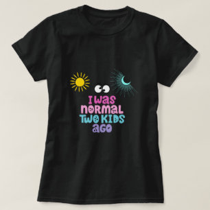 J'étais normal il y a deux enfants T-Shirt