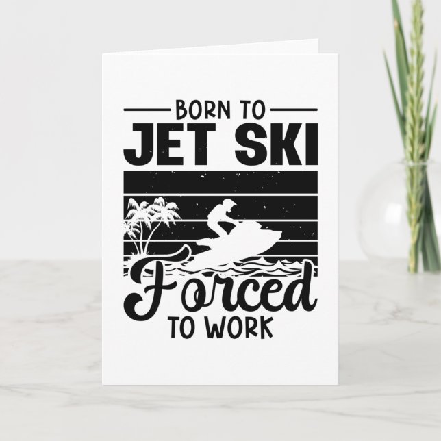 Jetski Born To Jet Ski Forced To Work Jet Skiing Card (Front)