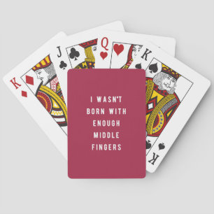Jeu De Cartes I wasn't born with enough middle fingers