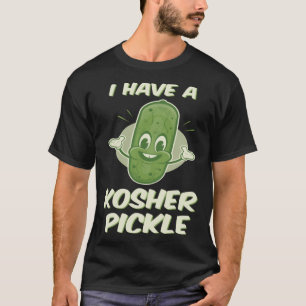 Jewish I Have a Kosher Pickle Cute T-Shirt