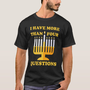 Jewish Passover Seder I Have More Than Four Questi T-Shirt