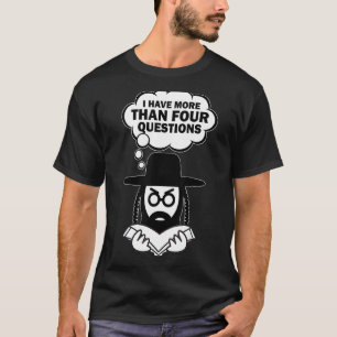 Jewish Passover Seder I Have More Than Four Questi T-Shirt