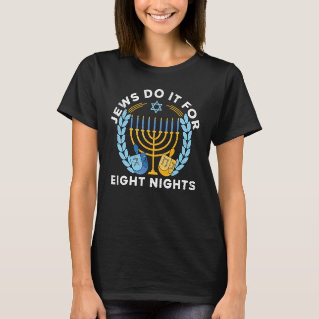 Jews Do It For Eight Nights Jewish Day Of Hanukkah T-Shirt (Front)
