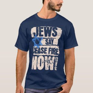Jews Say Cease Fire Now T-Shirt