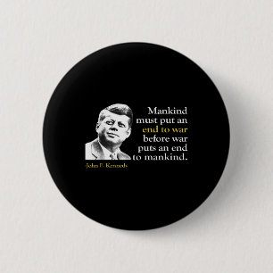 Jfk John F Kennedy President End War Quote  2 Inch Round Button