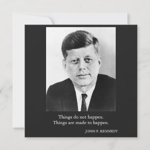 JFK John F. Kennedy Quote Things do not happen
