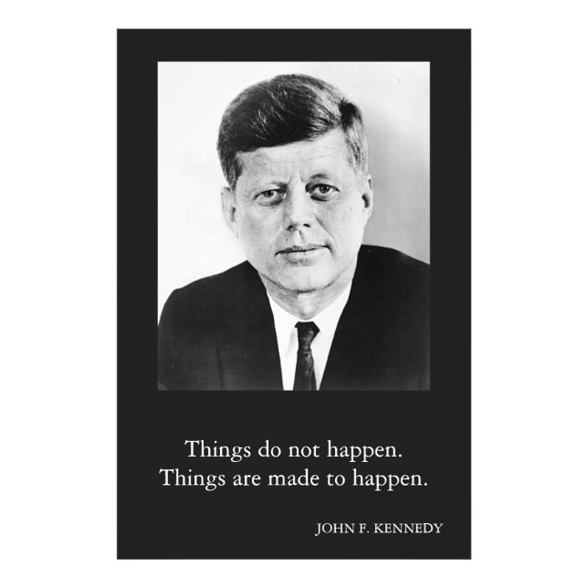 JFK John F. Kennedy Quote Things do not happen Photo Print (Front)
