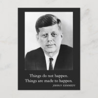 JFK John F. Kennedy Quote Things do not happen