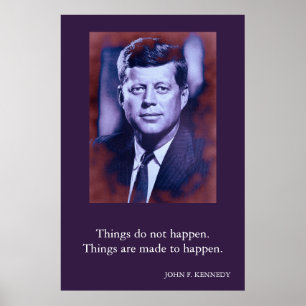JFK John F. Kennedy Quote Things do not happen Poster