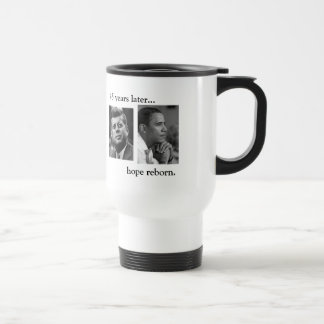JFK OBAMA 45 years later... hope reborn. Travel Mug