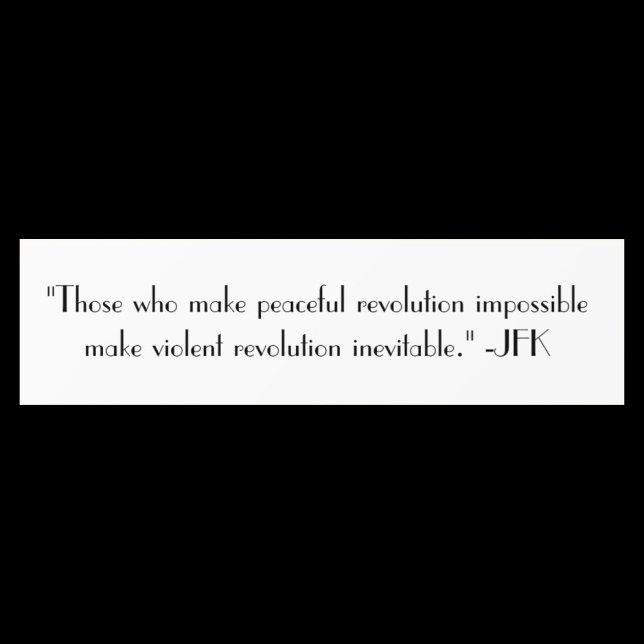 JFK political president quote Bumper Sticker (Creator Uploaded)